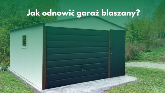 Jak można odnowić garaż blaszany?