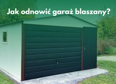 Jak można odnowić garaż blaszany?